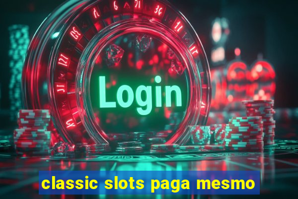 classic slots paga mesmo