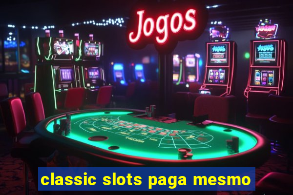 classic slots paga mesmo