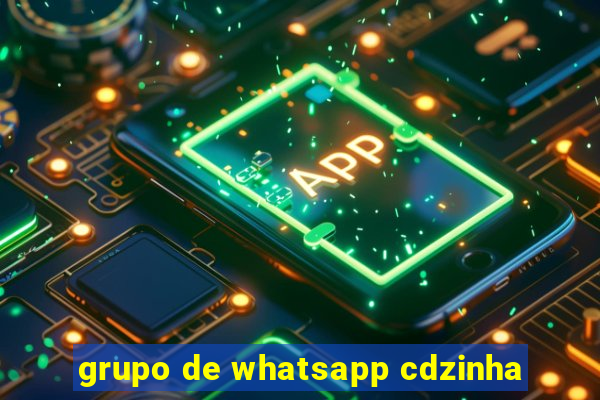 grupo de whatsapp cdzinha