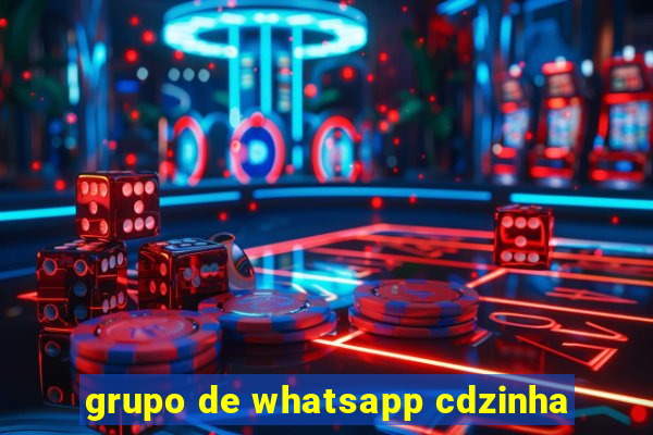 grupo de whatsapp cdzinha