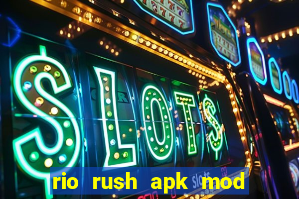 rio rush apk mod dinheiro infinito