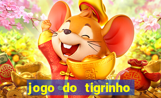 jogo do tigrinho sem deposito