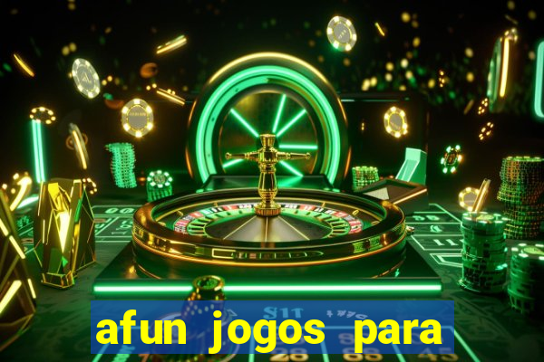 afun jogos para ganhar dinheiro