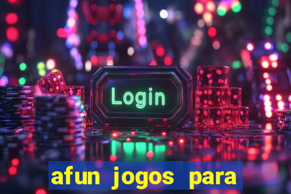 afun jogos para ganhar dinheiro