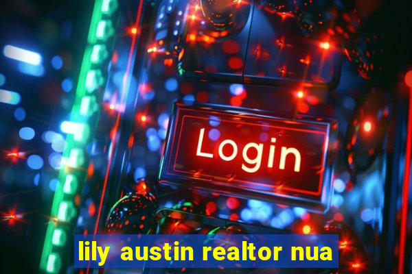 lily austin realtor nua