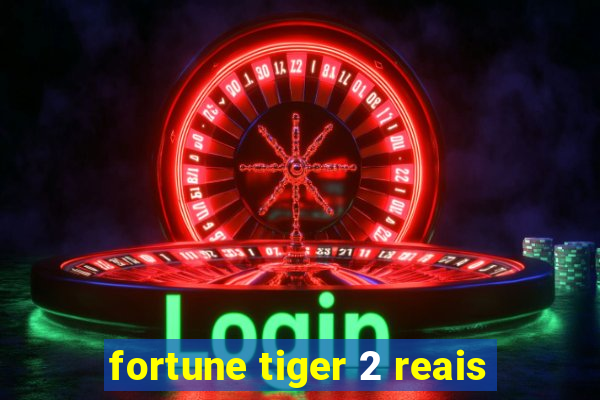 fortune tiger 2 reais