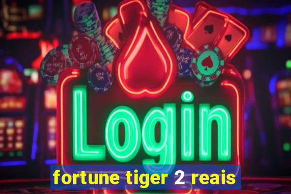 fortune tiger 2 reais