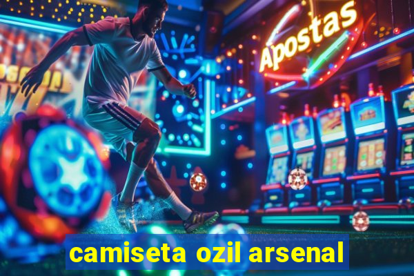 camiseta ozil arsenal