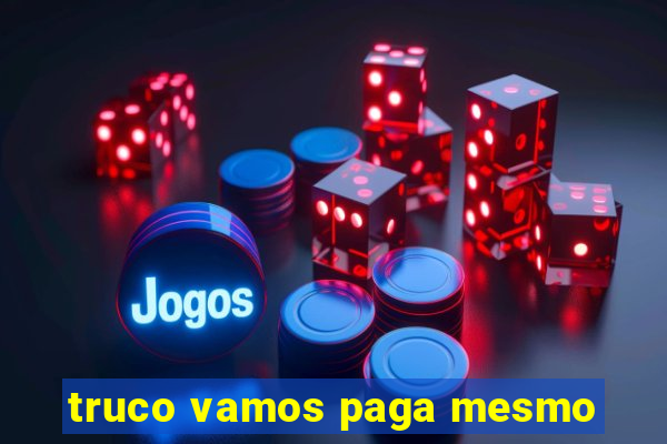 truco vamos paga mesmo