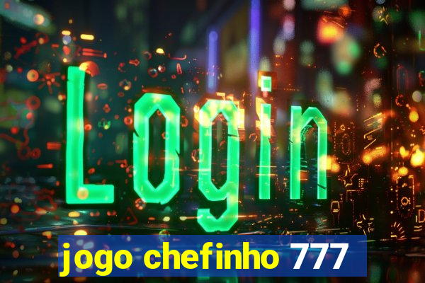 jogo chefinho 777