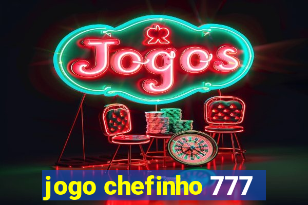 jogo chefinho 777