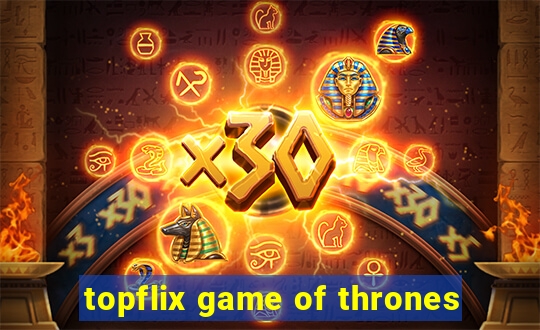 topflix game of thrones