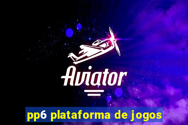 pp6 plataforma de jogos