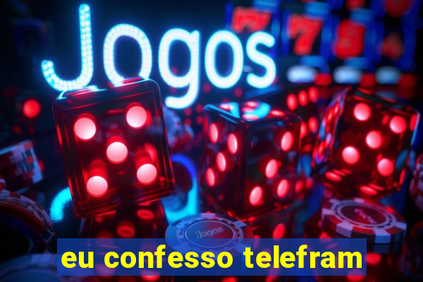 eu confesso telefram