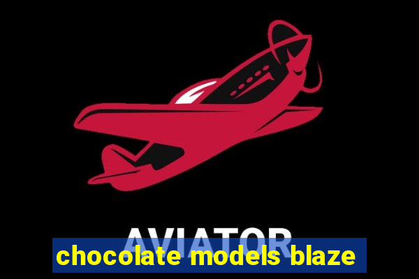 chocolate models blaze