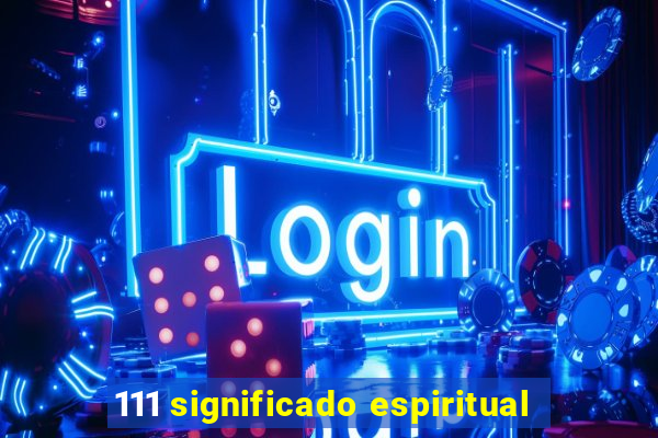 111 significado espiritual