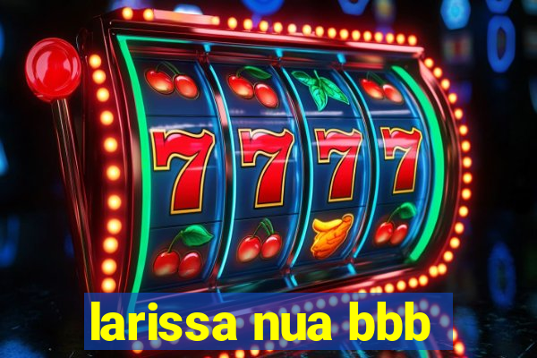 larissa nua bbb