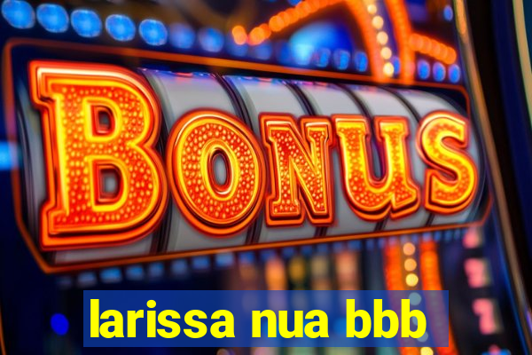 larissa nua bbb