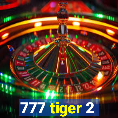 777 tiger 2