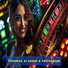 futemax arsenal x tottenham