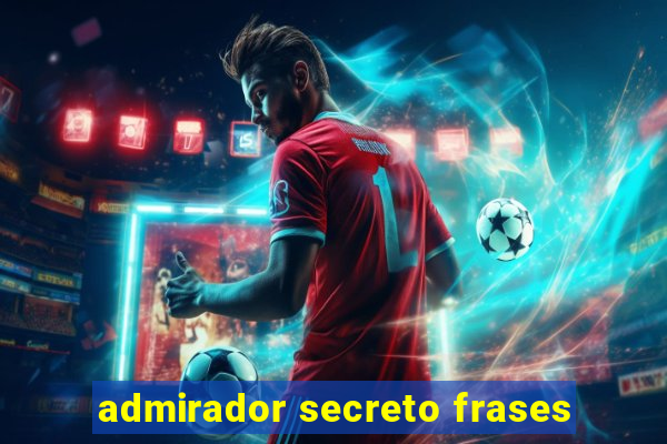 admirador secreto frases