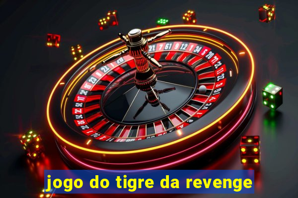 jogo do tigre da revenge