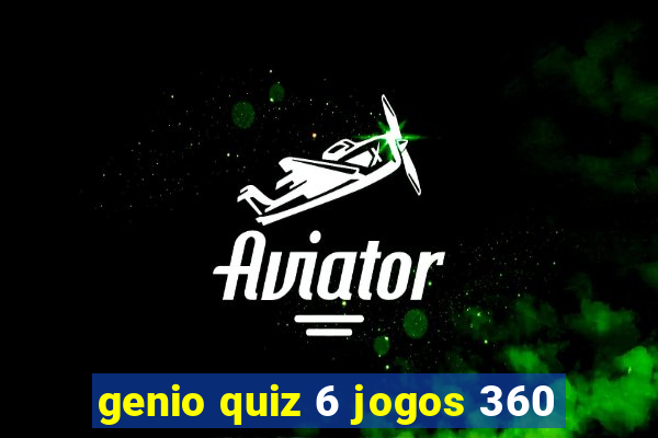 genio quiz 6 jogos 360