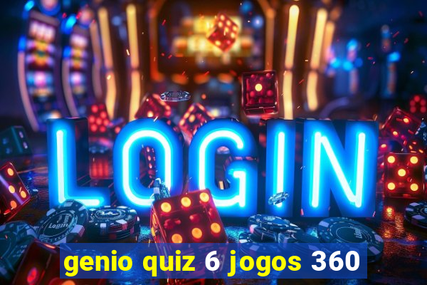 genio quiz 6 jogos 360