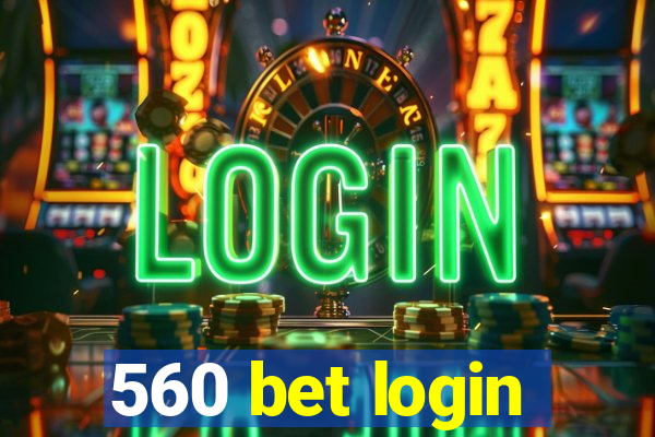 560 bet login