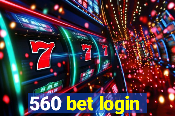 560 bet login