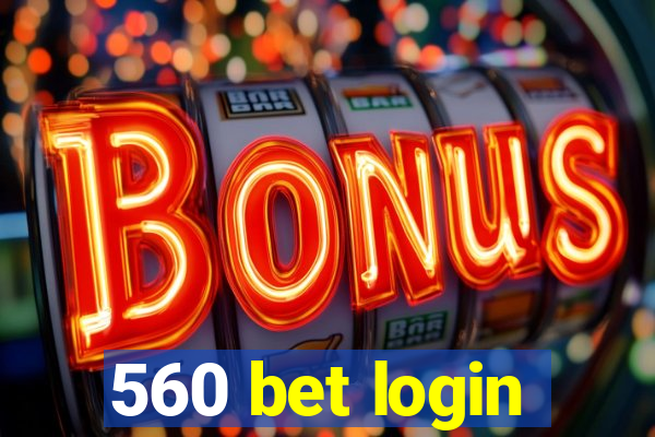 560 bet login