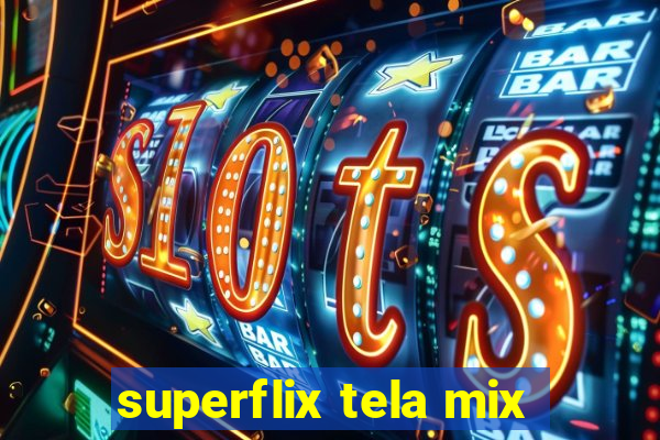 superflix tela mix