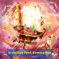 brazilian feet domination