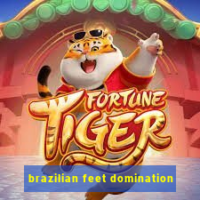 brazilian feet domination