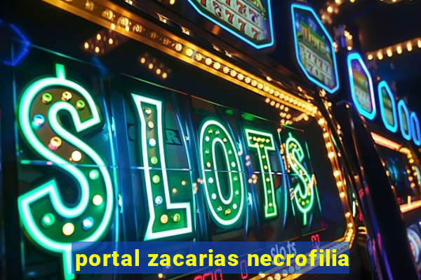 portal zacarias necrofilia