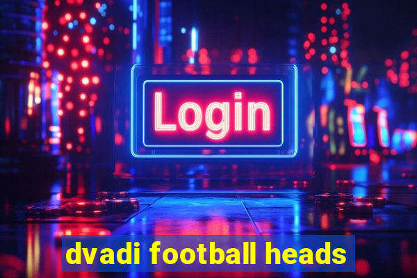 dvadi football heads