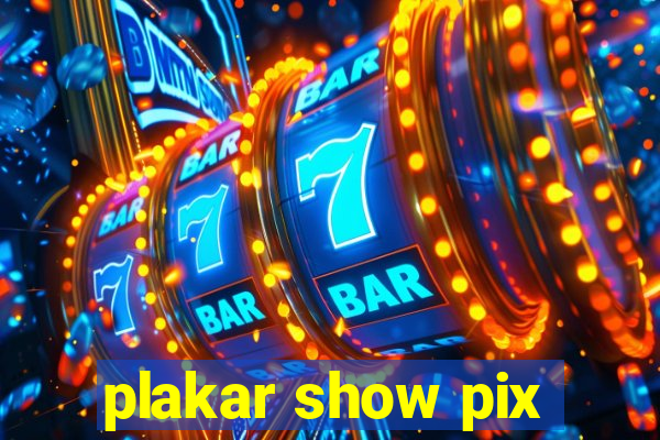 plakar show pix