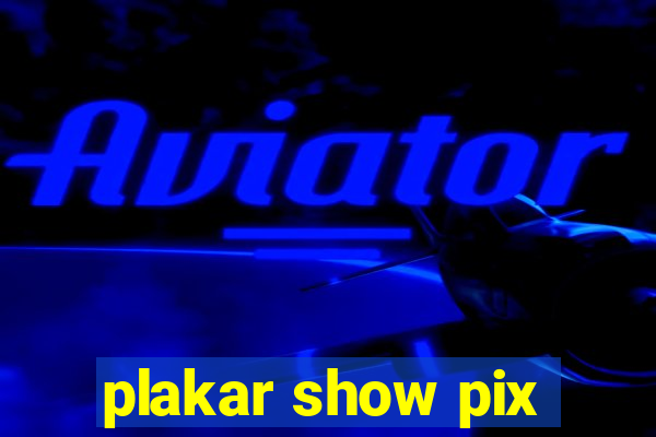 plakar show pix