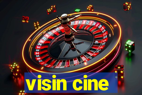 visin cine