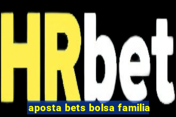 aposta bets bolsa familia