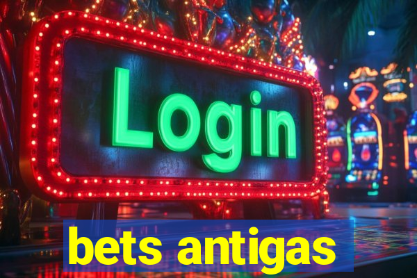 bets antigas