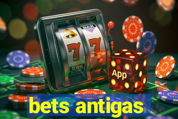 bets antigas