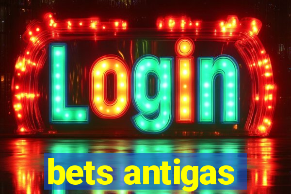 bets antigas