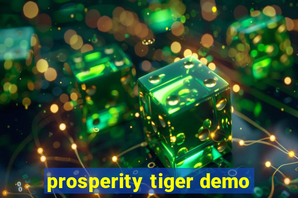 prosperity tiger demo