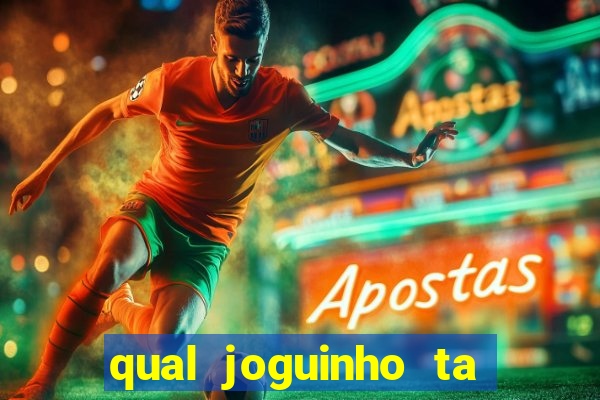 qual joguinho ta pagando agora