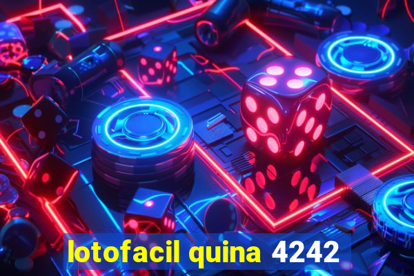 lotofacil quina 4242