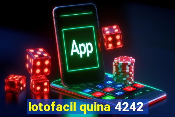 lotofacil quina 4242