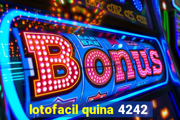 lotofacil quina 4242