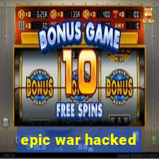 epic war hacked