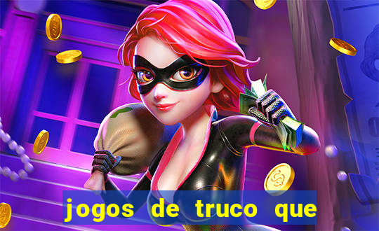 jogos de truco que ganha dinheiro